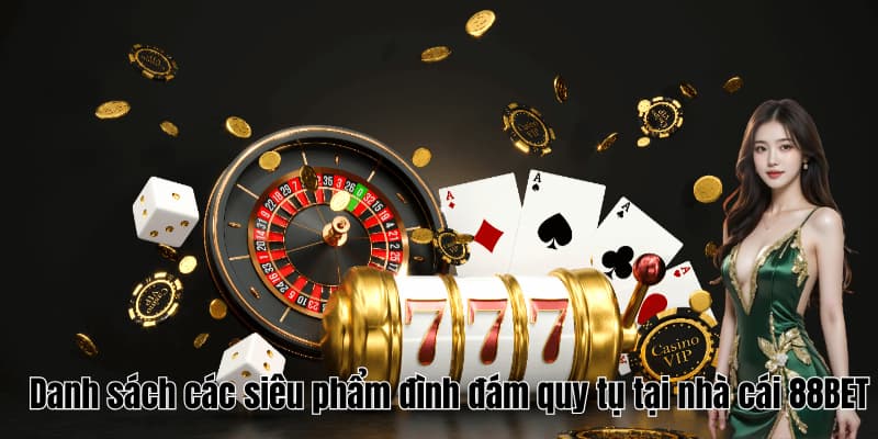 VE88 32 Danh sách các siêu phẩm đình đám quy tụ tại nhà cái VE88